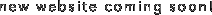 new website coming soon!